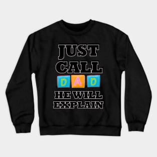 Father's Day Just Call Dad He Will Explain Crewneck Sweatshirt